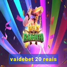 vaidebet 20 reais