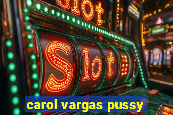 carol vargas pussy