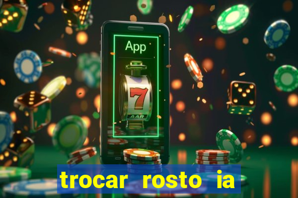 trocar rosto ia online mudar rosto