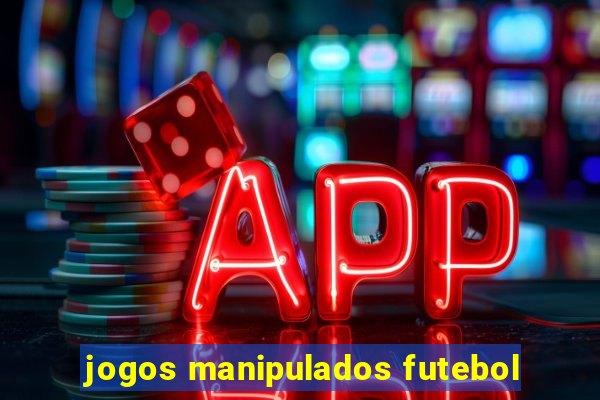 jogos manipulados futebol