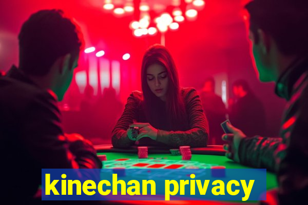 kinechan privacy