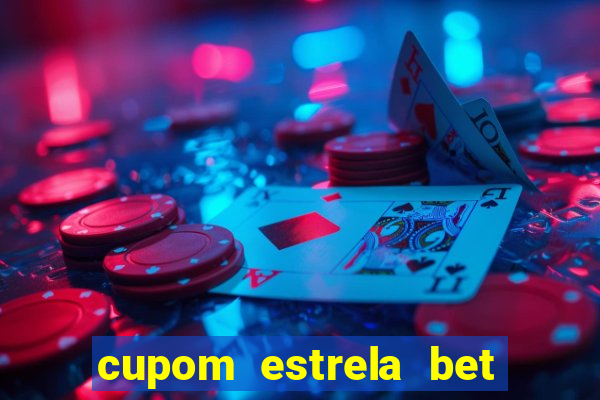 cupom estrela bet primeiro deposito