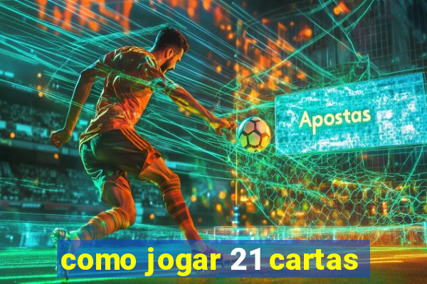 como jogar 21 cartas