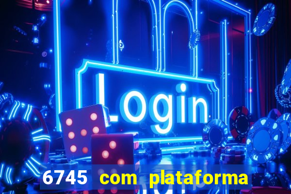 6745 com plataforma de jogos