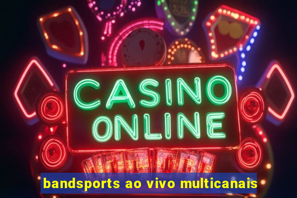 bandsports ao vivo multicanais