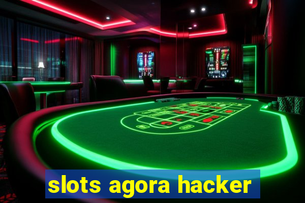 slots agora hacker