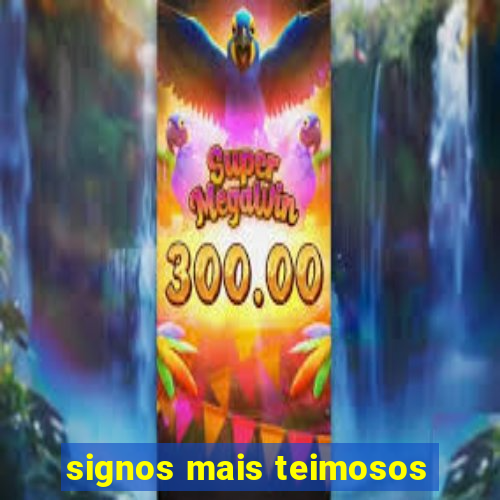 signos mais teimosos