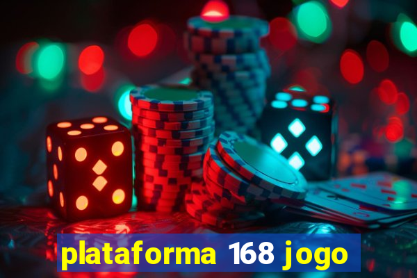 plataforma 168 jogo