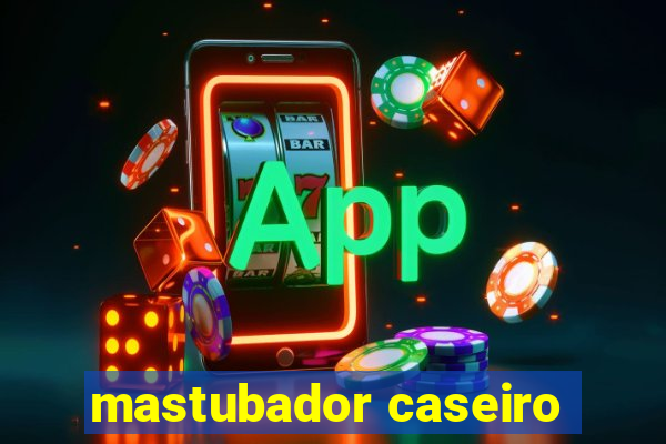 mastubador caseiro