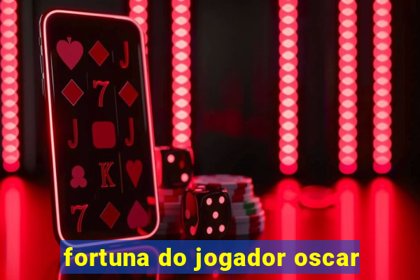 fortuna do jogador oscar