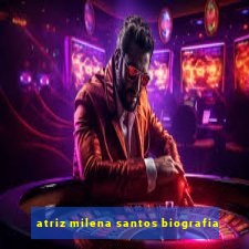 atriz milena santos biografia